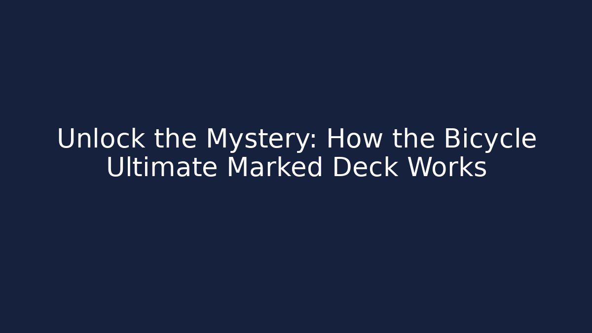 Unlock the Mystery: How the Bicycle Ultimate Marked Deck Works