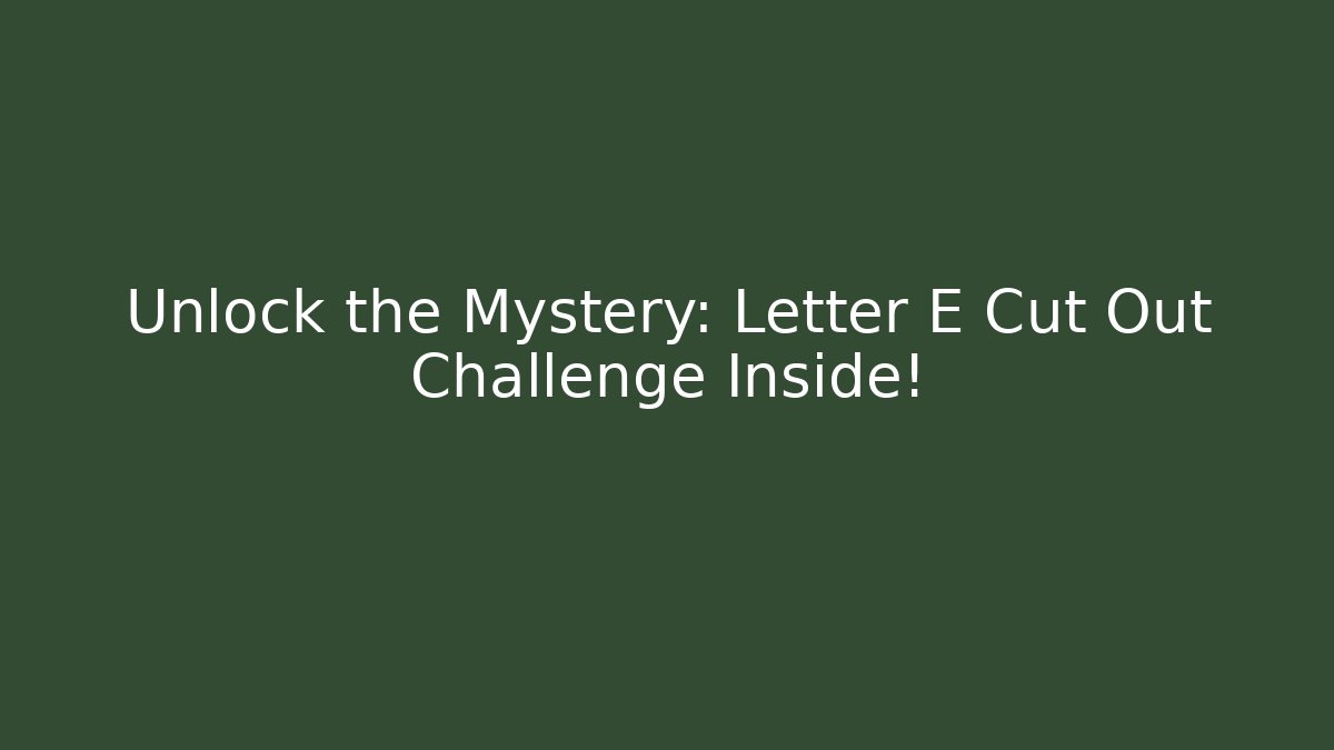 Unlock the Mystery: Letter E Cut Out Challenge Inside! - Create More Assets