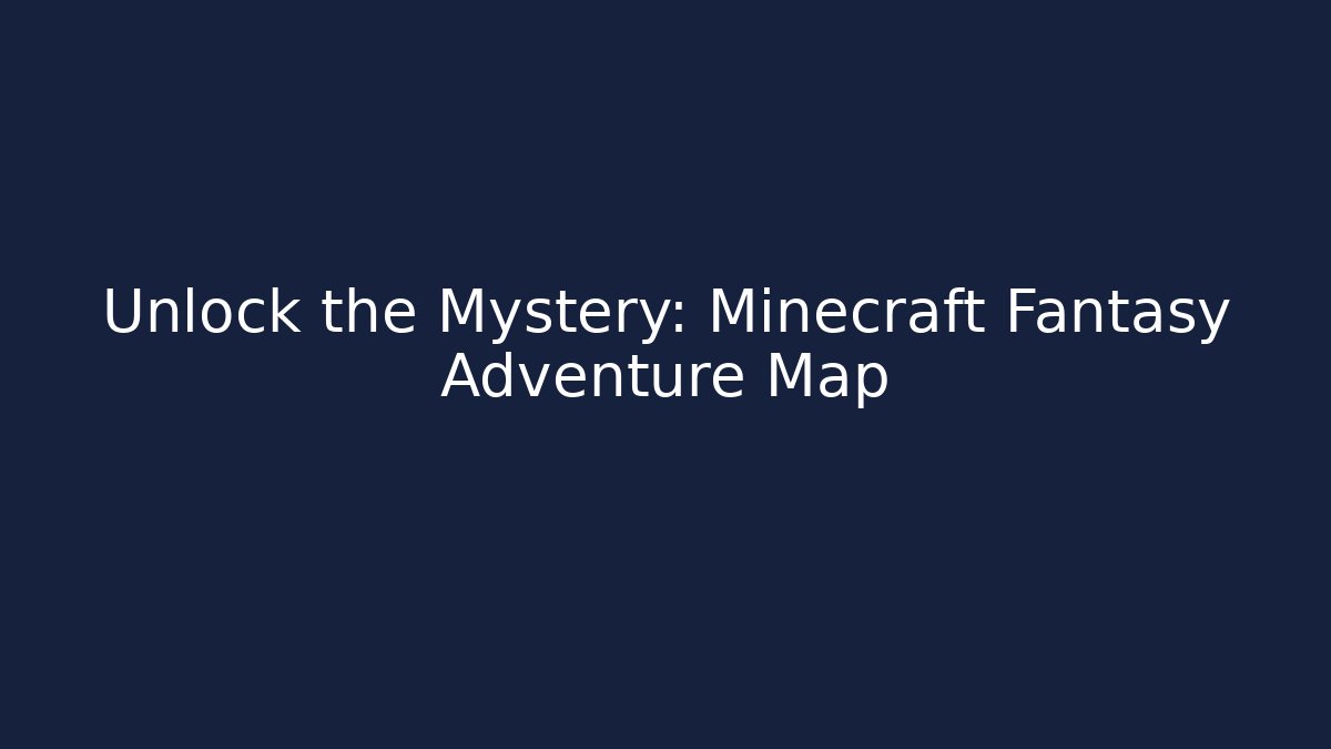 Unlock the Mystery: Minecraft Fantasy Adventure Map