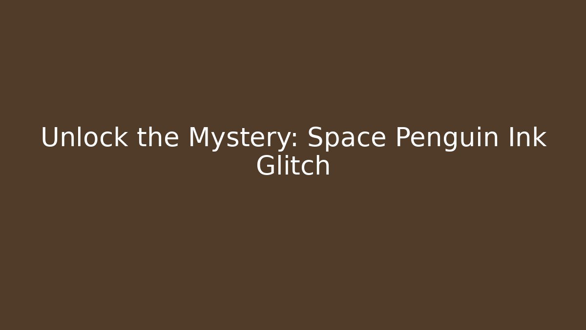 Unlock the Mystery: Space Penguin Ink Glitch