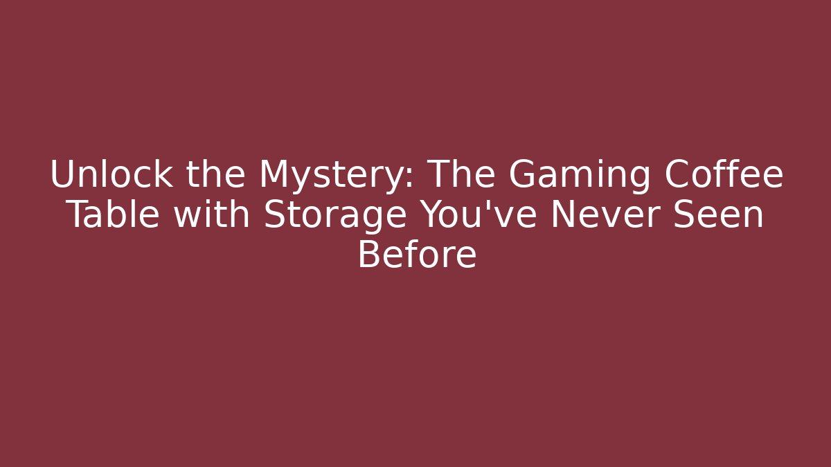 Unlock the Mystery: The Gaming Coffee Table with Storage You’ve Never Seen Before
