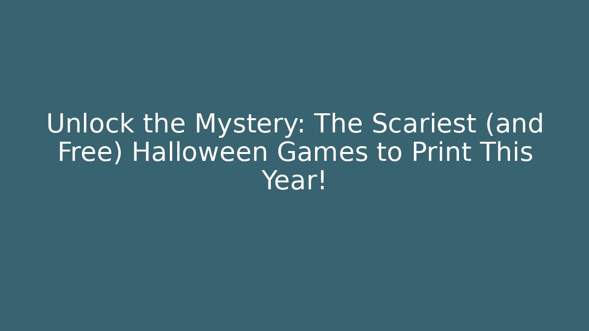 Unlock the Mystery: The Scariest (and Free) Halloween Games to Print This Year!