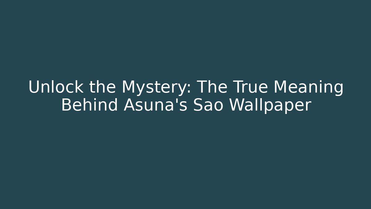 Unlock the Mystery: The True Meaning Behind Asuna's Sao Wallpaper
