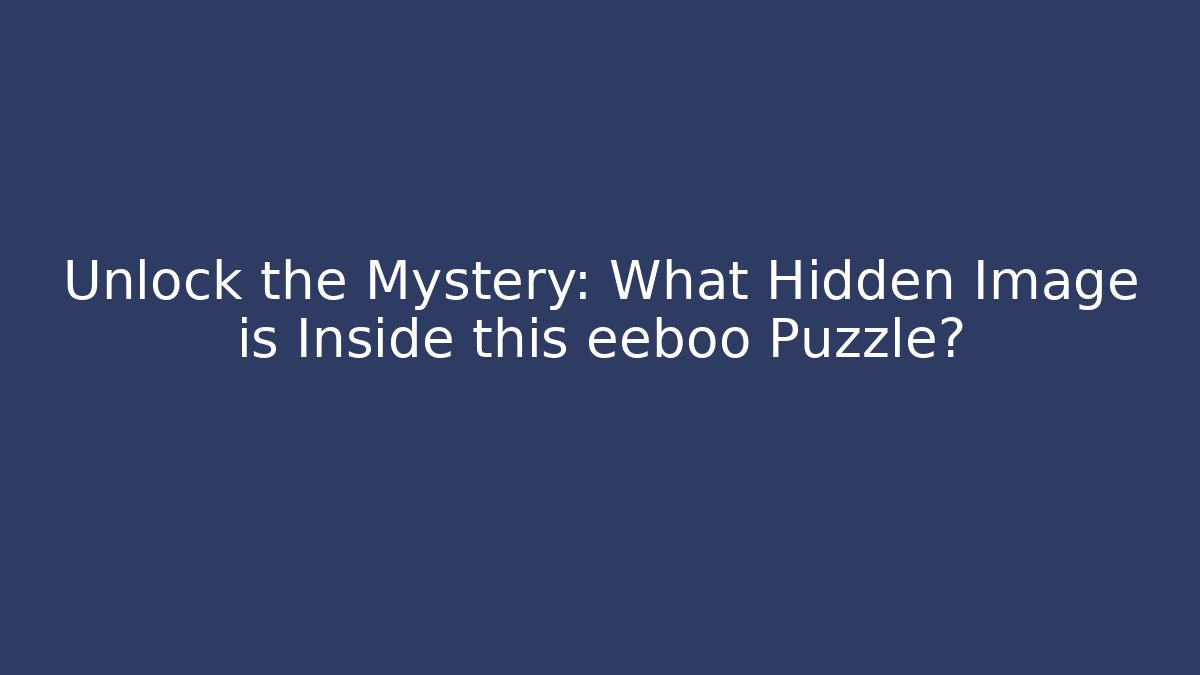 Unlock the Mystery: What Hidden Image is Inside this eeboo Puzzle?