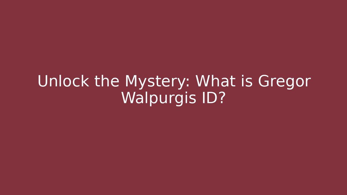 Unlock the Mystery: What is Gregor Walpurgis ID?