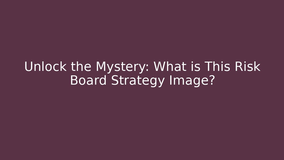 Unlock the Mystery: What is This Risk Board Strategy Image?