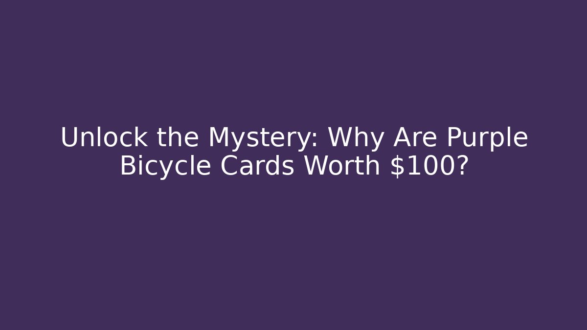 Unlock the Mystery: Why Are Purple Bicycle Cards Worth $100?