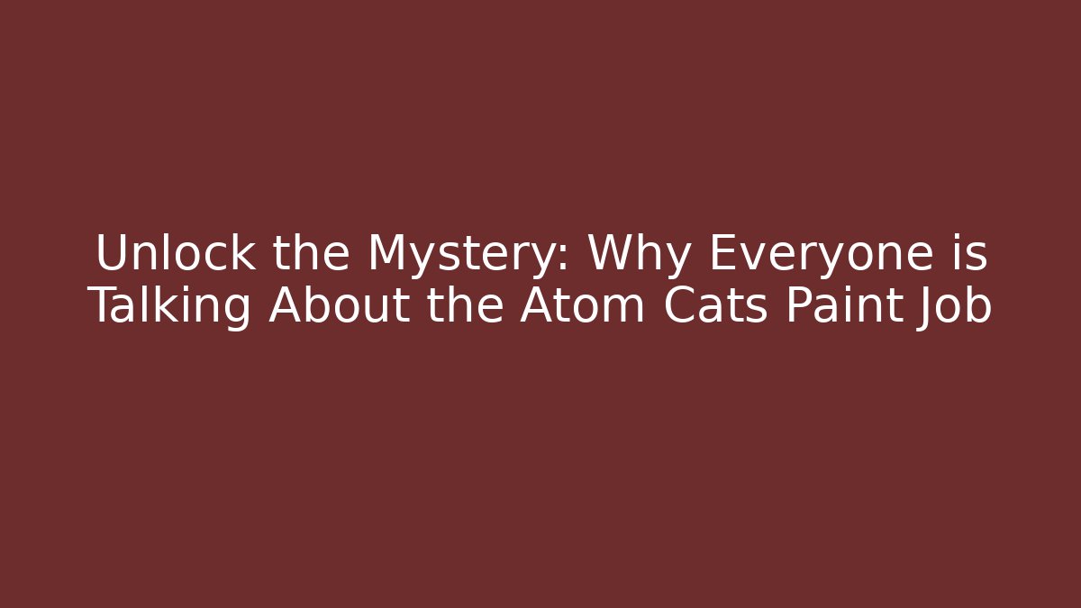 Unlock the Mystery: Why Everyone is Talking About the Atom Cats Paint Job
