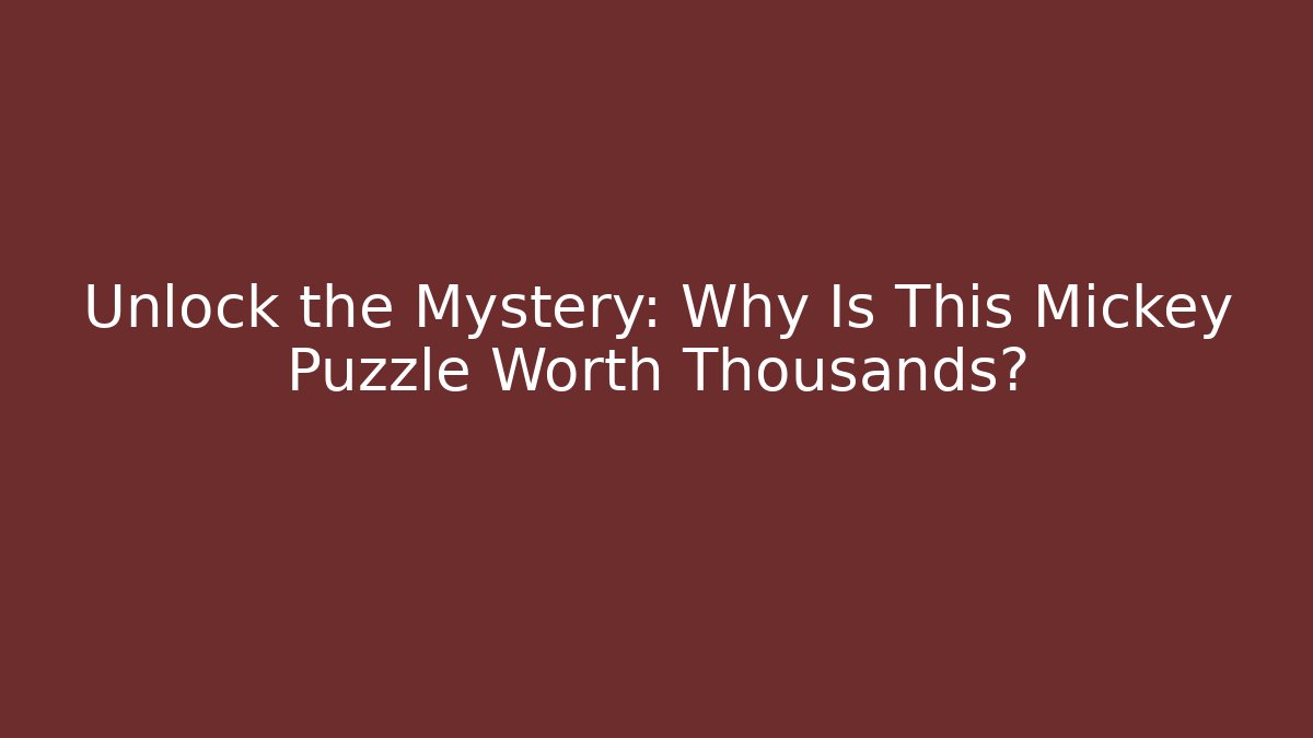 Unlock the Mystery: Why Is This Mickey Puzzle Worth Thousands?