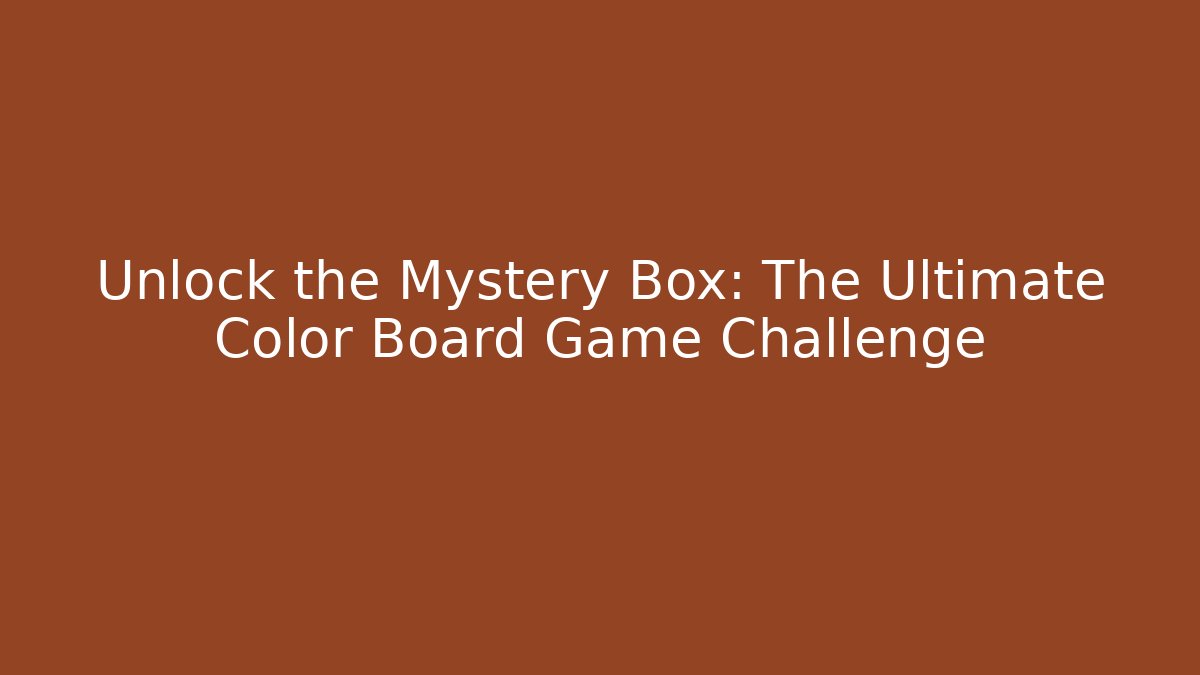 Unlock the Mystery Box: The Ultimate Color Board Game Challenge