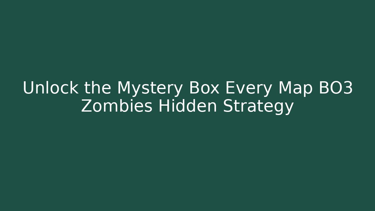 Unlock the Mystery Box Every Map BO3 Zombies Hidden Strategy