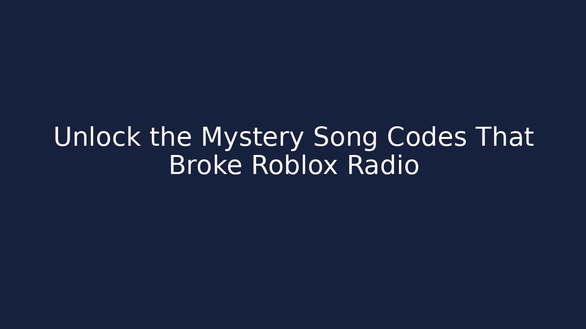 Unlock the Mystery Song Codes That Broke Roblox Radio
