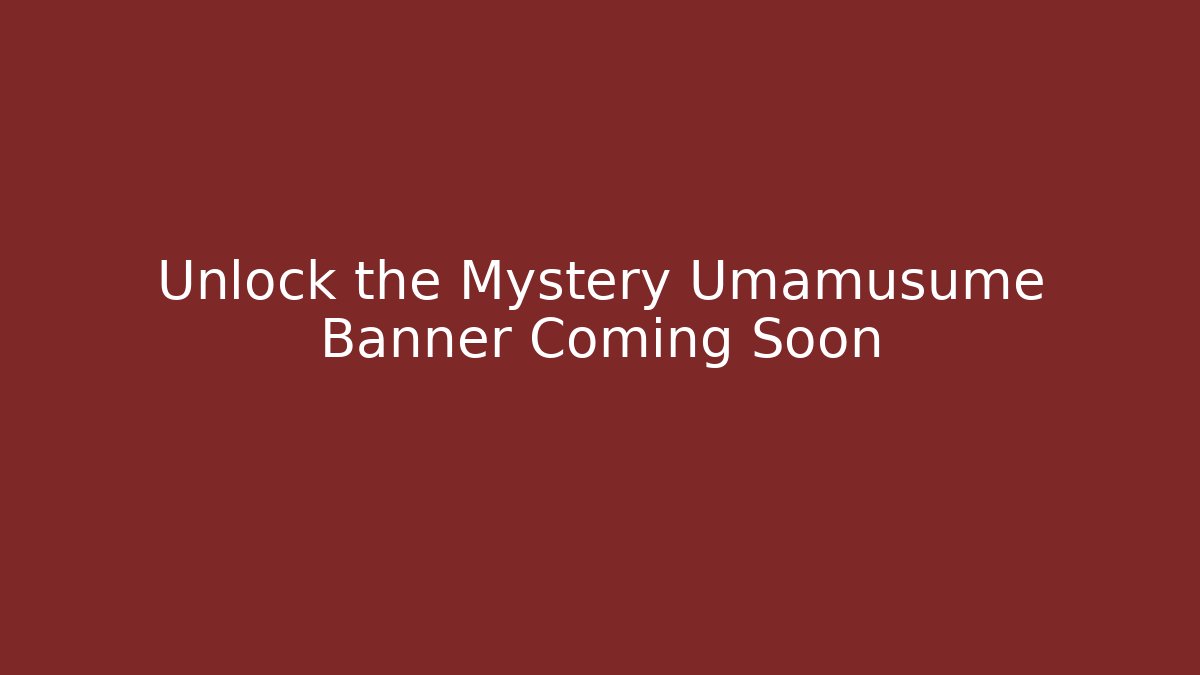 Unlock the Mystery Umamusume Banner Coming Soon