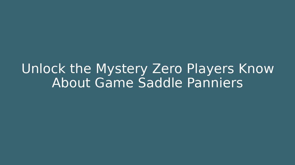 Unlock the Mystery Zero Players Know About Game Saddle Panniers