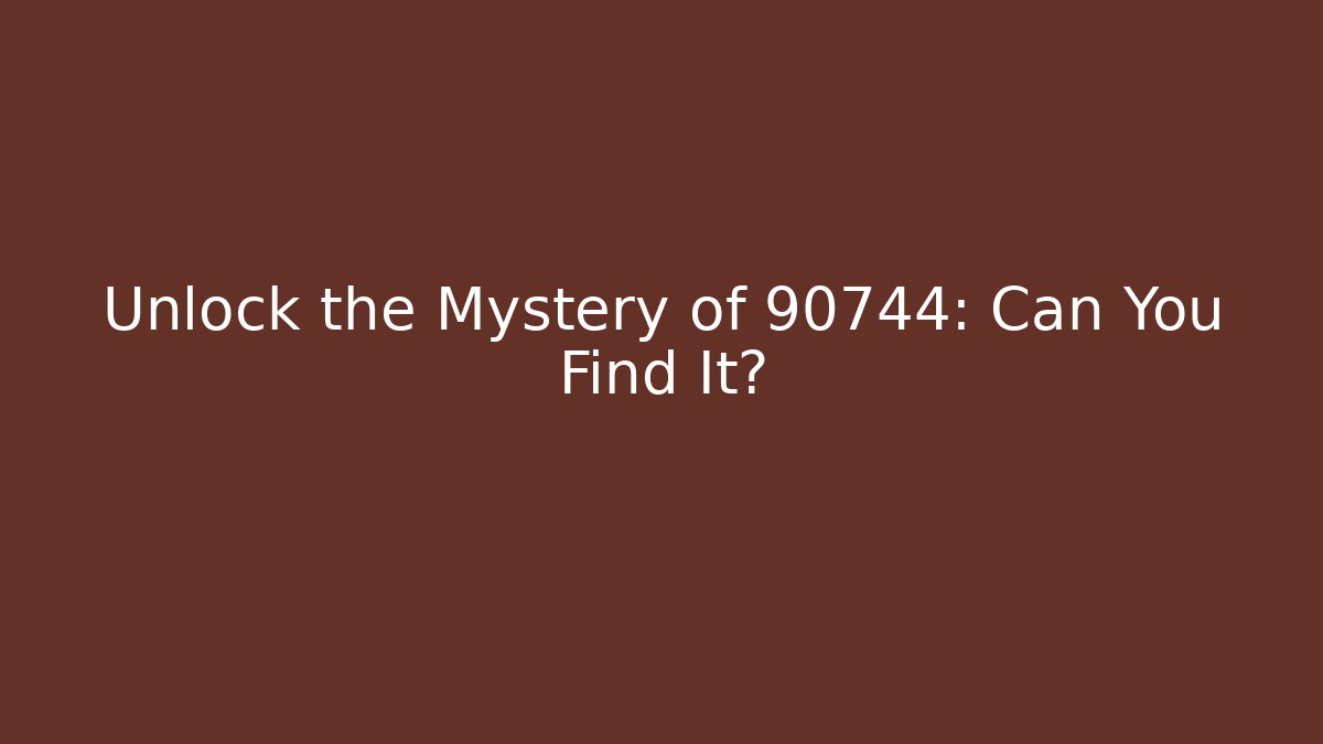 Unlock the Mystery of 90744: Can You Find It?