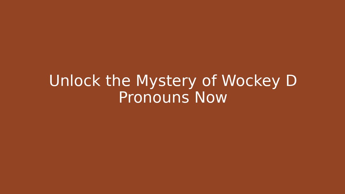 Unlock the Mystery of Wockey D Pronouns Now