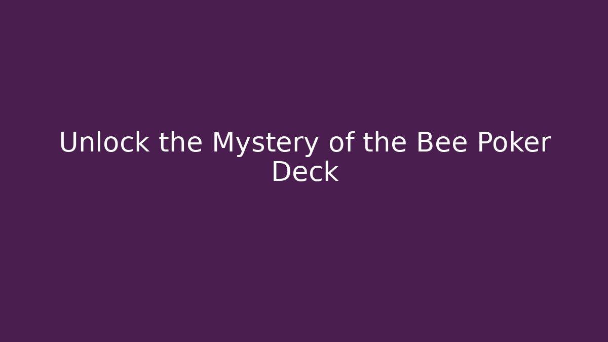 Unlock the Mystery of the Bee Poker Deck