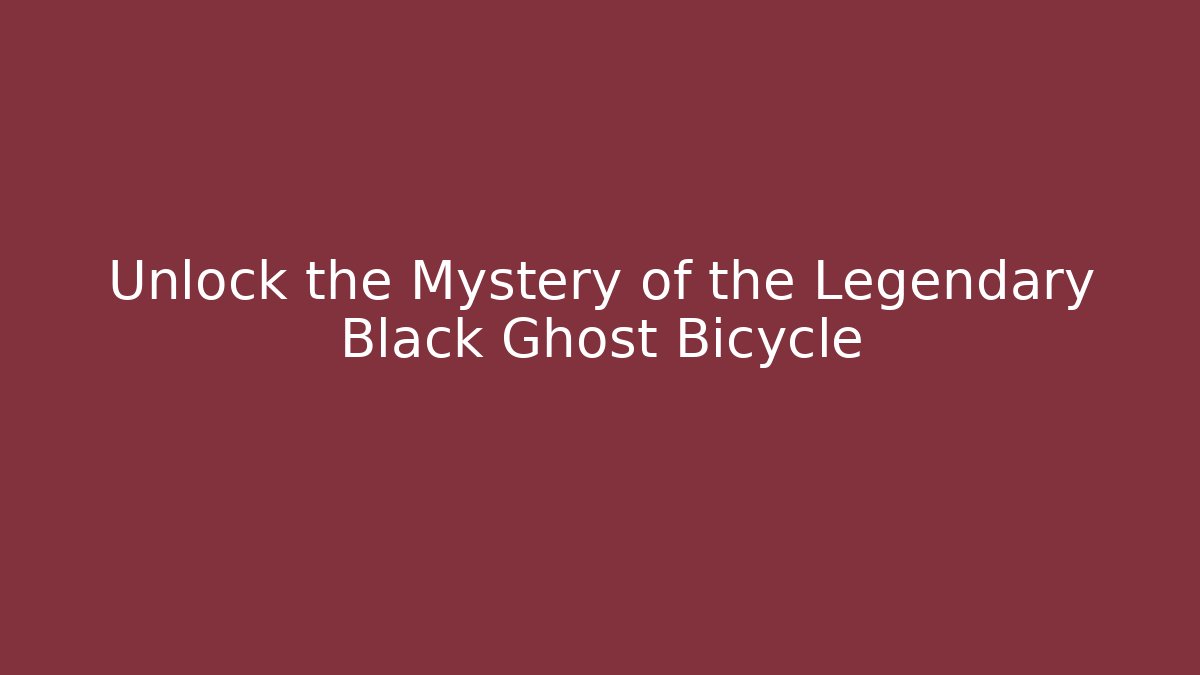 Unlock the Mystery of the Legendary Black Ghost Bicycle