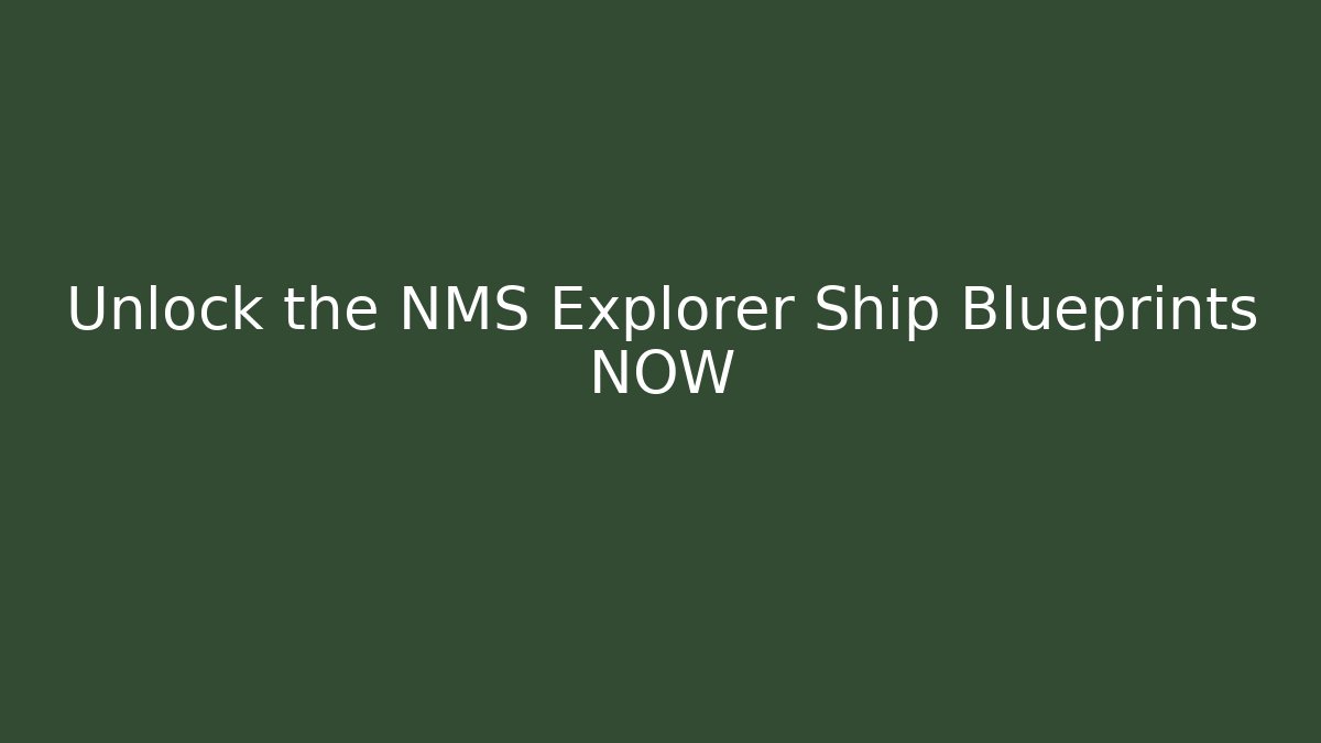 Unlock the NMS Explorer Ship Blueprints NOW - Create More Assets