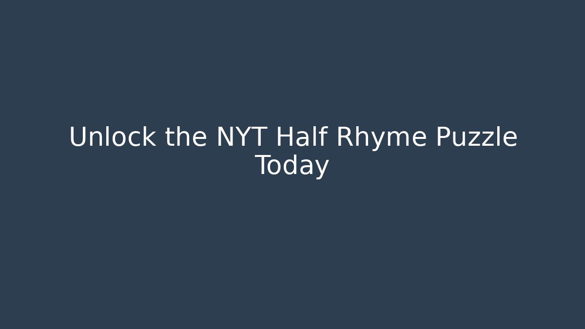 Unlock the NYT Half Rhyme Puzzle Today