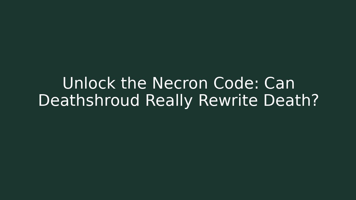 Unlock the Necron Code: Can Deathshroud Really Rewrite Death?