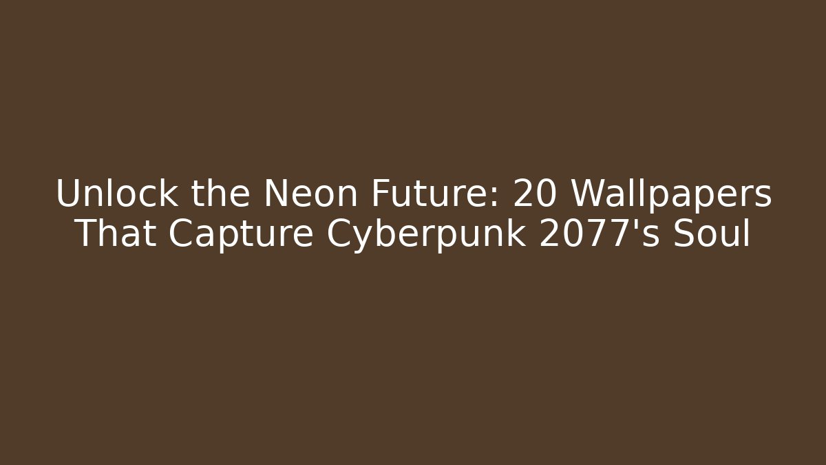 Unlock the Neon Future: 20 Wallpapers That Capture Cyberpunk 2077's Soul