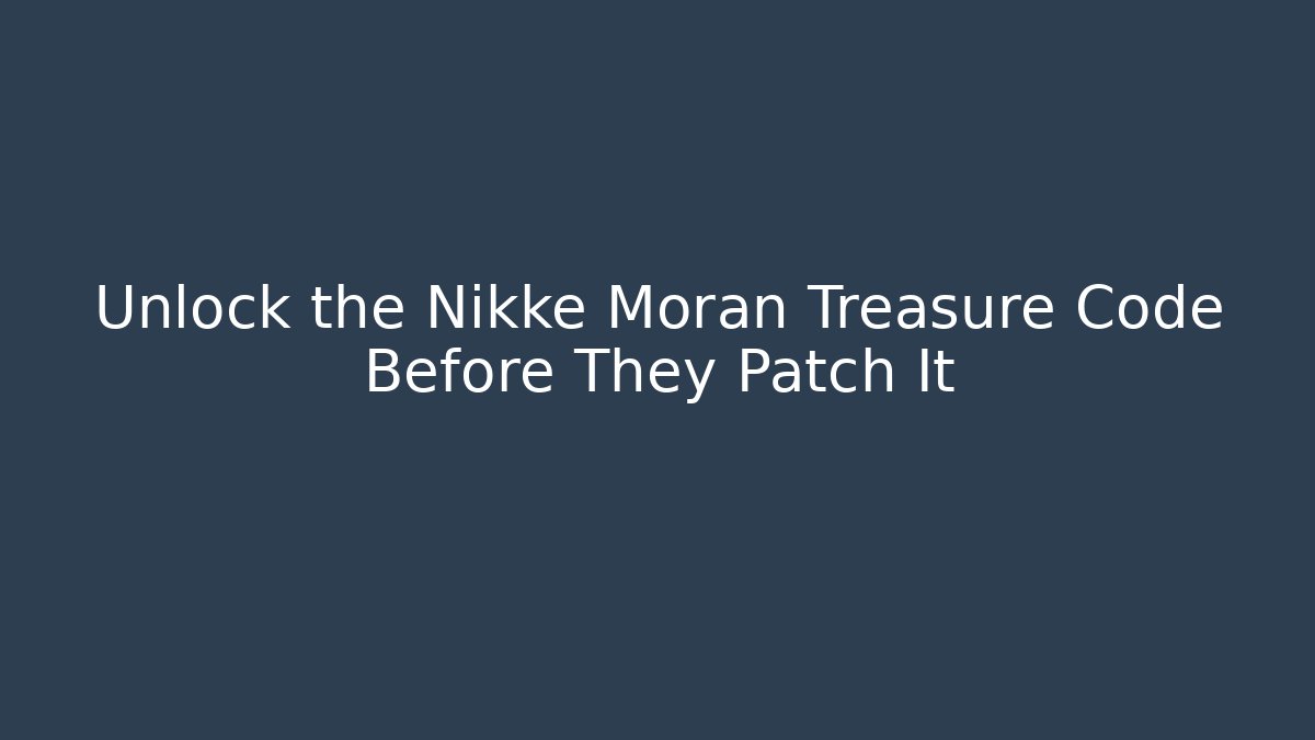 Unlock the Nikke Moran Treasure Code Before They Patch It