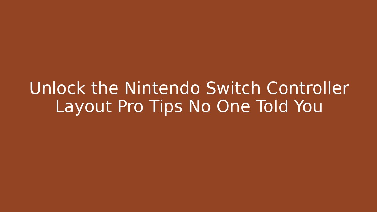 Unlock the Nintendo Switch Controller Layout Pro Tips No One Told You - Create More Assets
