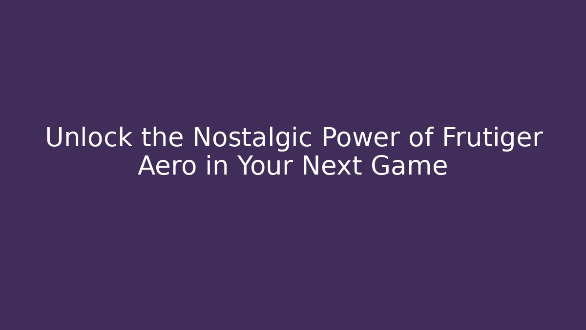 Unlock the Nostalgic Power of Frutiger Aero in Your Next Game