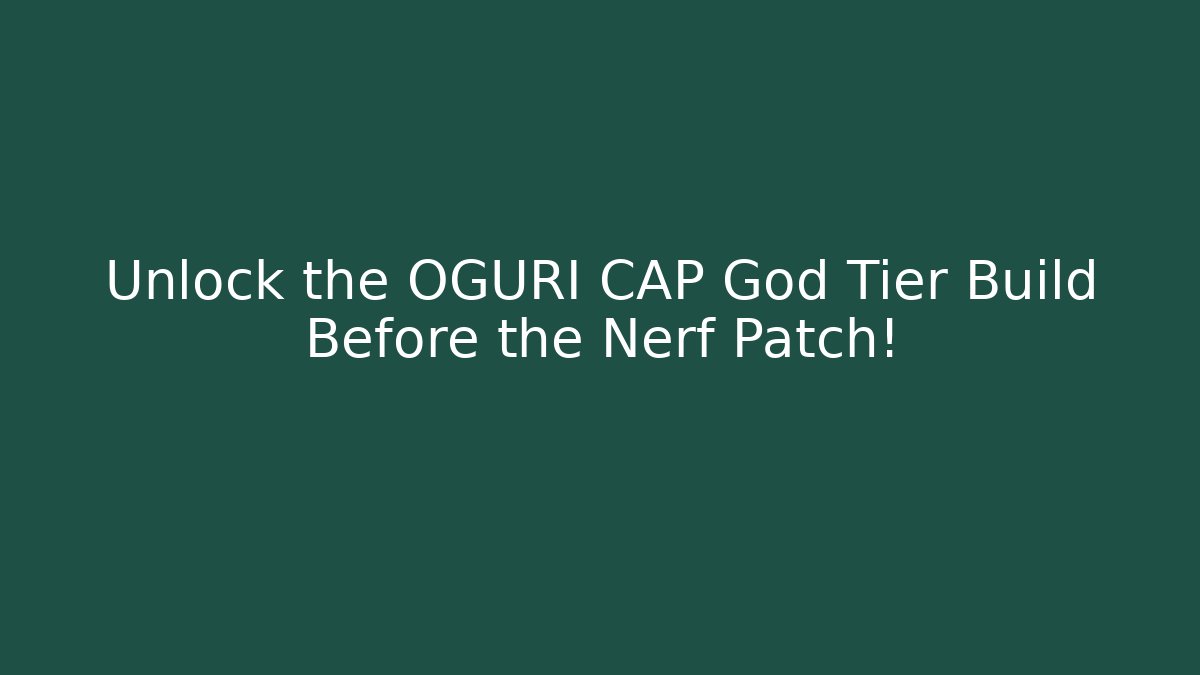 Unlock the OGURI CAP God Tier Build Before the Nerf Patch! - Create More Assets