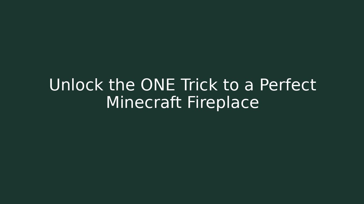 Unlock the ONE Trick to a Perfect Minecraft Fireplace
