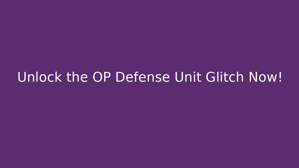Unlock the OP Defense Unit Glitch Now! - Create More Assets