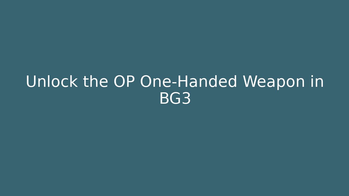 Unlock the OP One-Handed Weapon in BG3