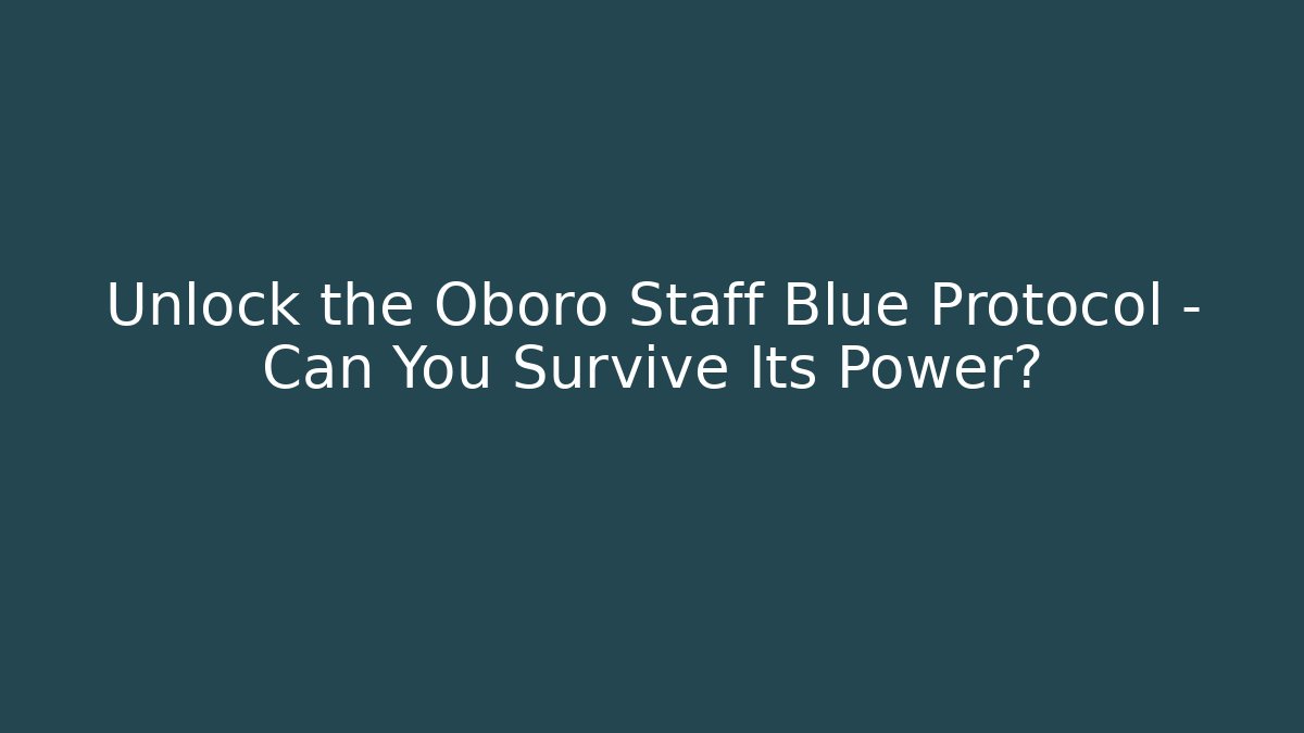 Unlock the Oboro Staff Blue Protocol – Can You Survive Its Power?