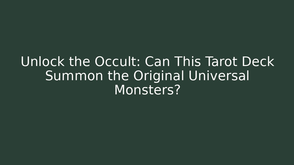 Unlock the Occult: Can This Tarot Deck Summon the Original Universal Monsters?