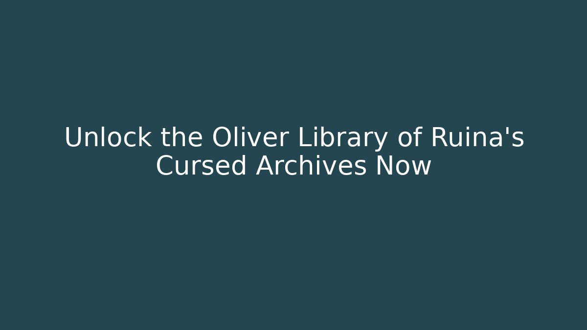 Unlock the Oliver Library of Ruina's Cursed Archives Now