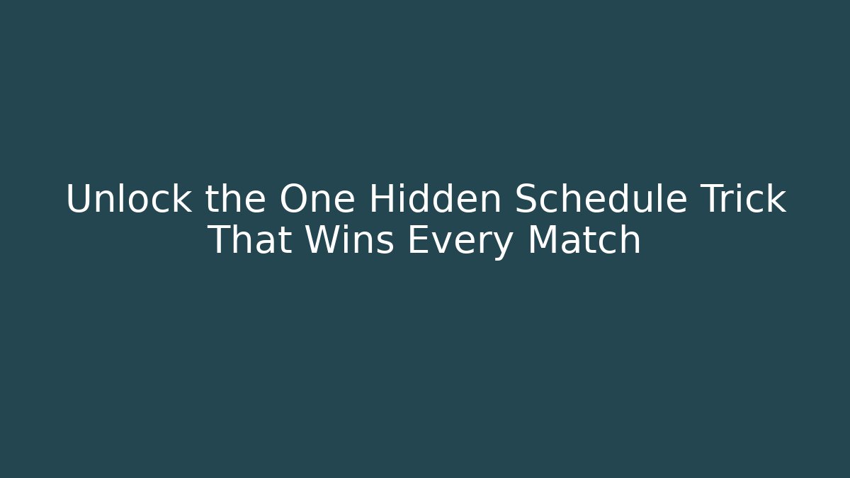 Unlock the One Hidden Schedule Trick That Wins Every Match