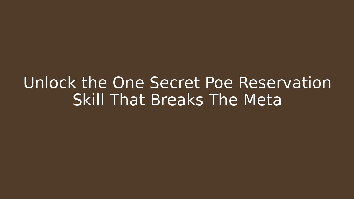 Unlock the One Secret Poe Reservation Skill That Breaks The Meta