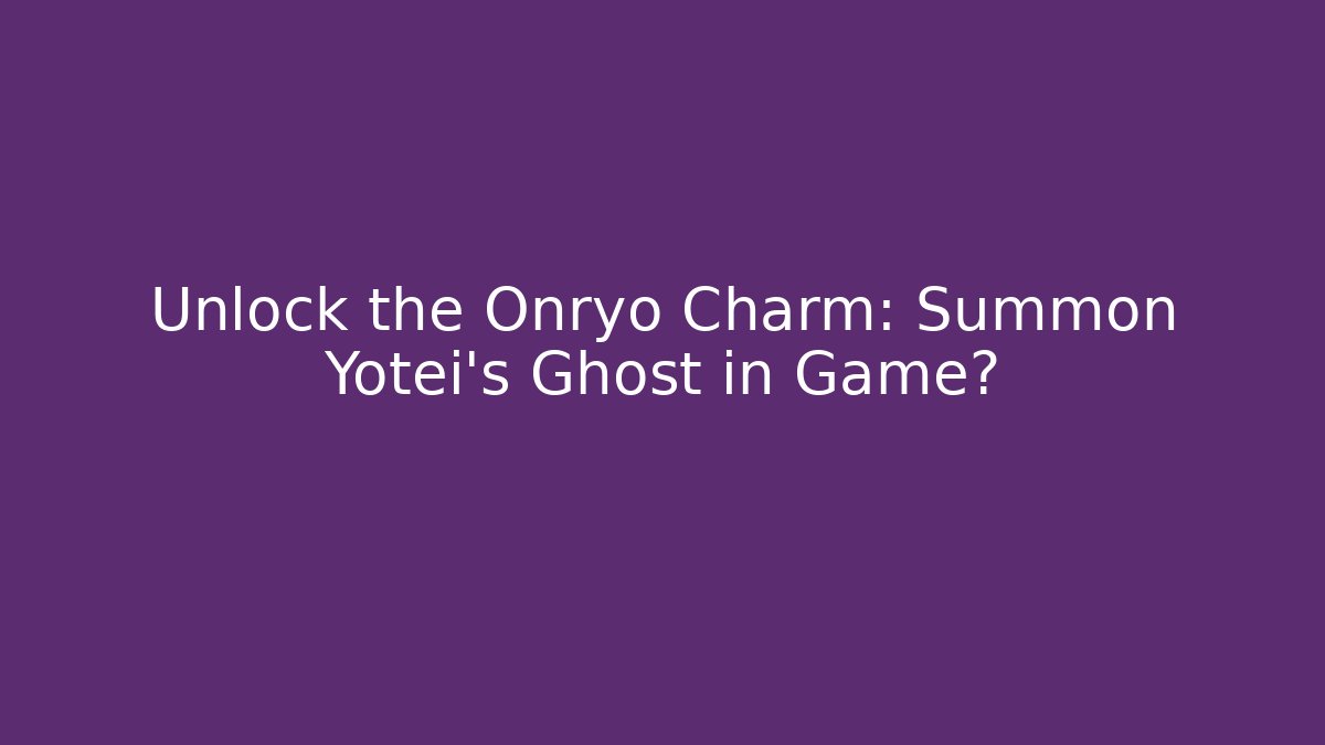 Unlock the Onryo Charm: Summon Yotei's Ghost in Game?