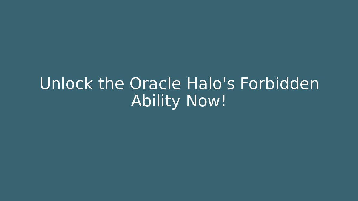 Unlock the Oracle Halo's Forbidden Ability Now! - Create More Assets