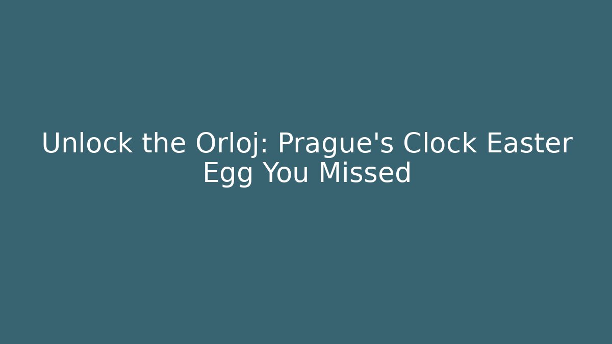 Unlock the Orloj: Prague's Clock Easter Egg You Missed - Create More Assets