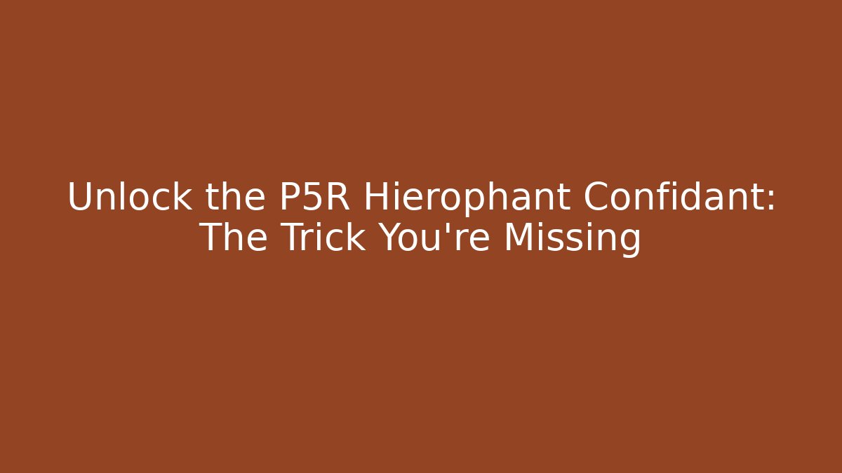 Unlock the P5R Hierophant Confidant: The Trick You’re Missing