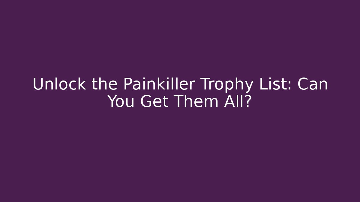 Unlock the Painkiller Trophy List: Can You Get Them All?