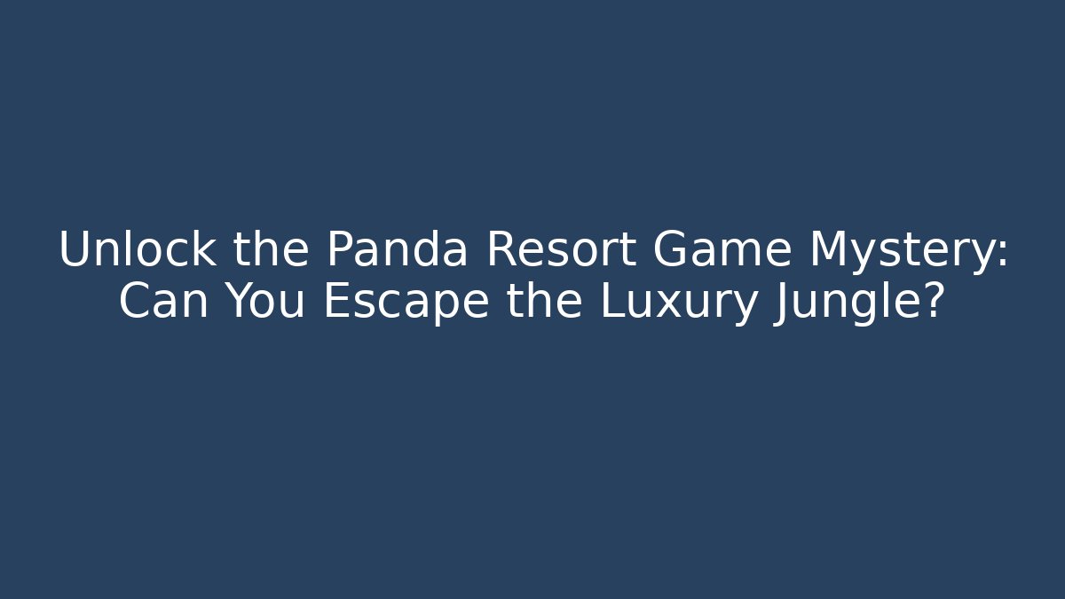 Unlock the Panda Resort Game Mystery: Can You Escape the Luxury Jungle?