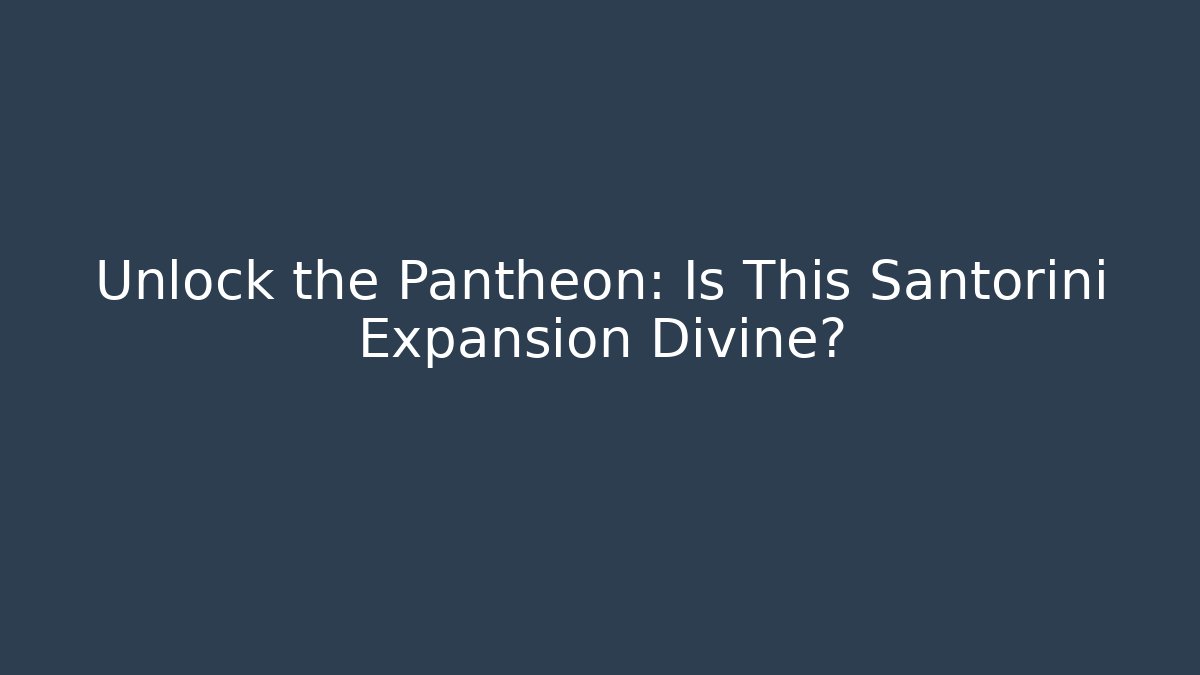 Unlock the Pantheon: Is This Santorini Expansion Divine?