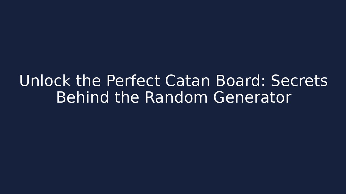 Unlock the Perfect Catan Board: Secrets Behind the Random Generator - Create More Assets