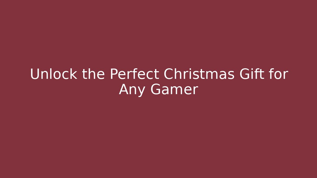 Unlock the Perfect Christmas Gift for Any Gamer