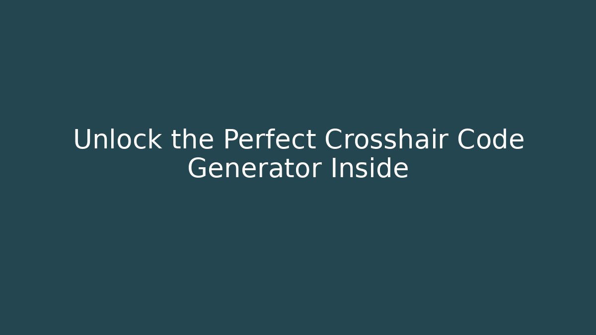 Unlock the Perfect Crosshair Code Generator Inside