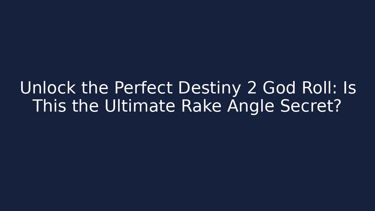 Unlock the Perfect Destiny 2 God Roll: Is This the Ultimate Rake Angle Secret?