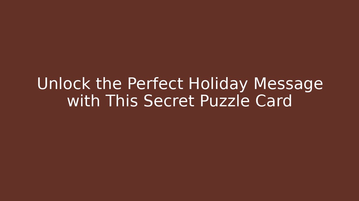 Unlock the Perfect Holiday Message with This Secret Puzzle Card